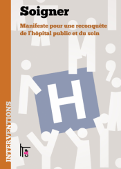 Soigner. Manifeste pour une reconquête de l'hôpital public et du soin